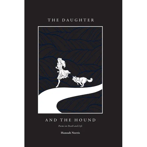 The Daughter and the Hound: Poems on Death and Life