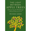 The Light Between Apple Trees: Rediscovering the Wild Through a Beloved American Fruit