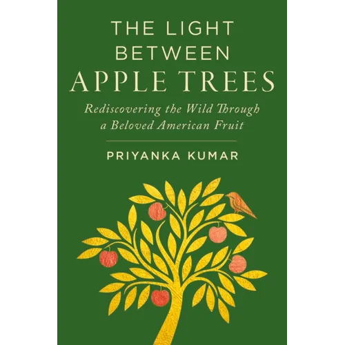 The Light Between Apple Trees: Rediscovering the Wild Through a Beloved American Fruit