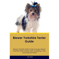 Biewer Yorkshire Terrier Guide Biewer Yorkshire Terrier Guide Includes: Biewer Yorkshire Terrier Training, Diet, Socializing, Care, Grooming, Breeding