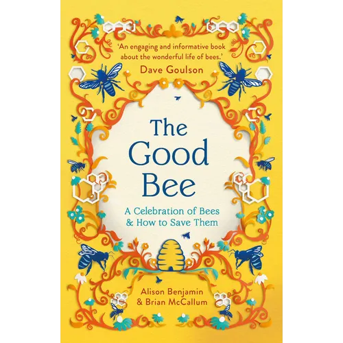 The Good Bee: A Celebration of Bees - And How to Save Them