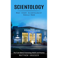Scientology: What Every Scientologist Should Know (The Truth Behind Scientology Beliefs and Practice)