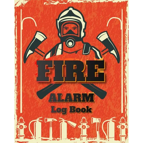 Fire Alarm Log Book: Safety Alarm Data Entry And Fire With Yourself For The Whole Year