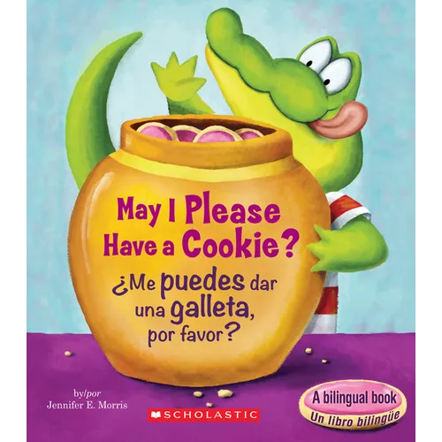 May I Please Have a Cookie? /¿Me Puedes Dar Una Galleta, Por Favor? (Scholastic Bilingual)