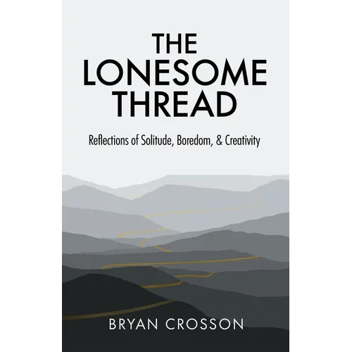 The Lonesome Thread: Reflections of Solitude, Boredom, and Creativity