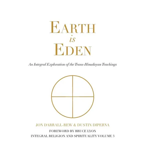 Earth is Eden: An Integral Exploration of the Trans-Himalayan Teachings