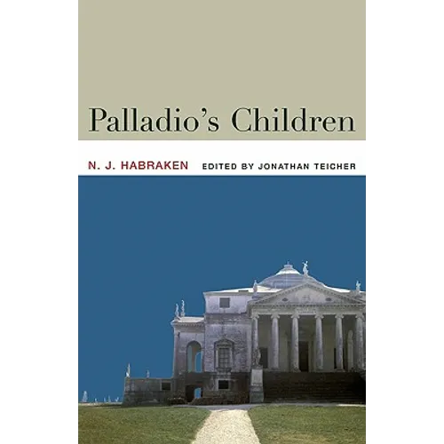 Palladio's Children: Essays on Everyday Environment and the Architect