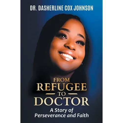 From Refugee to Doctor: A Story of Perserevance and Faith
