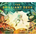 The Brilliant Deep: Rebuilding the World's Coral Reefsthe Story of Ken Nedimyer and the Coral Restoration Foundation