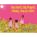 Tiny Hearts, Big Prayers: Mommy, Why was I Born?