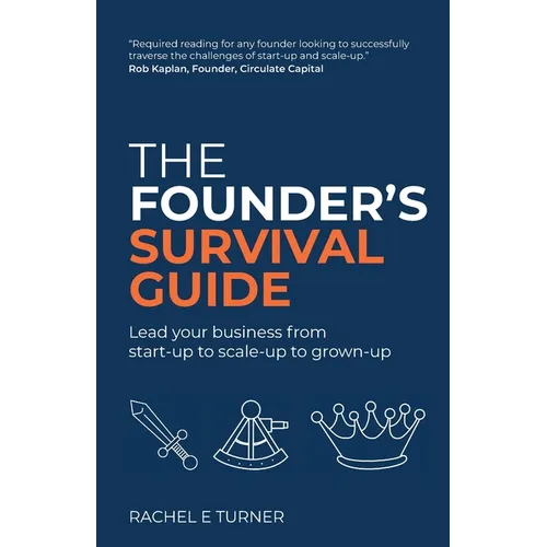 The Founder's Survival Guide: Lead Your Business from Start-Up to Scale-Up to Grown-Up