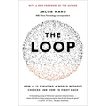 The Loop: How AI Is Creating a World Without Choices and How to Fight Back