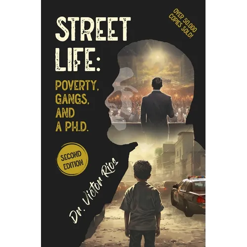 Street Life: Poverty, Gangs, and a Ph.D. Second Edition