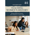 Teaching Women's History: Breaking Barriers and Undoing Male Centrism in K-12 Social Studies