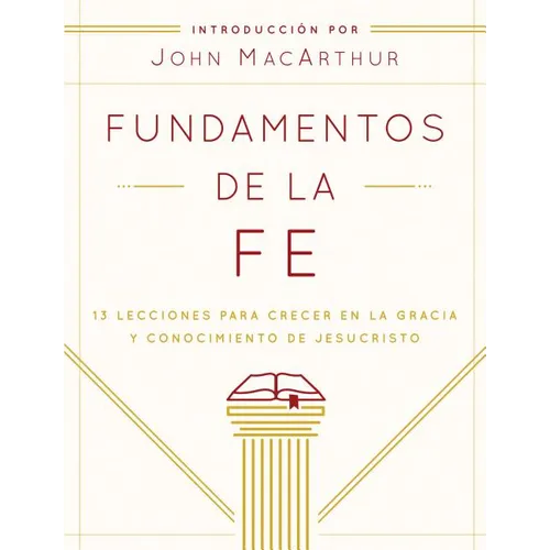 Fundamentos de la Fe (Edición Estudiantil): 13 Lecciones Para Crecer En La Gracia Y Conocimiento de Jesucristo