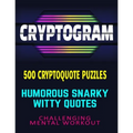 CRYPTOGRAM 500 Cryptoquote Puzzles: Humorous Snarky Witty Quotes Challenging Mental Workout