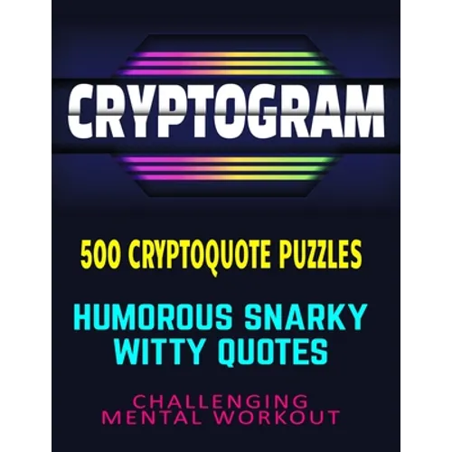 CRYPTOGRAM 500 Cryptoquote Puzzles: Humorous Snarky Witty Quotes Challenging Mental Workout