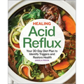 Healing Acid Reflux: Your 30-Day Diet Plan to Identify Triggers and Restore Health
