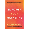 Empower Your Marketing: Master the Basics, Stop Wasting Money, and Fast Track Your Growth