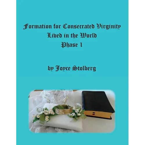 Formation for Consecrated Virginity Lived in the World: Phase I
