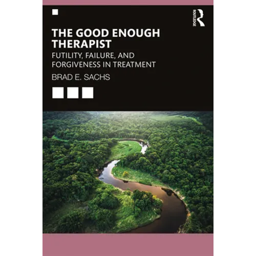 The Good Enough Therapist: Futility, Failure, and Forgiveness in Treatment