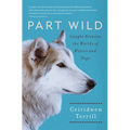 Part Wild: Caught Between the Worlds of Wolves and Dogs