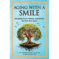 Aging With a Smile: Intriguing Facts, Humor & Science for Your Best Years