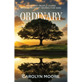 Ordinary: Ordinary People Doing Extraordinary Works for God