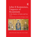 John II Komnenos, Emperor of Byzantium: In the Shadow of Father and Son