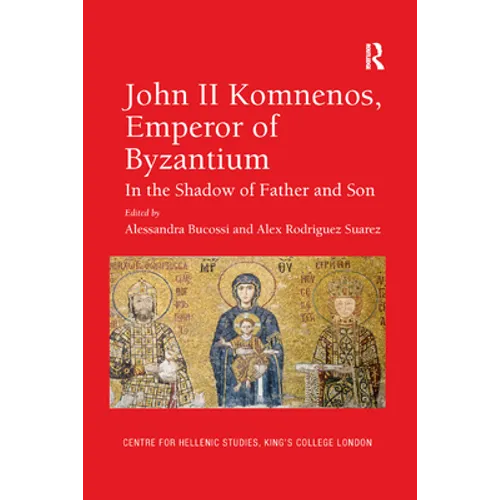John II Komnenos, Emperor of Byzantium: In the Shadow of Father and Son