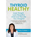 Thyroid Healthy: Lose Weight, Look Beautiful and Live the Life You Imagine
