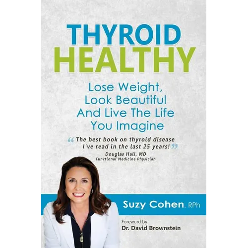Thyroid Healthy: Lose Weight, Look Beautiful and Live the Life You Imagine
