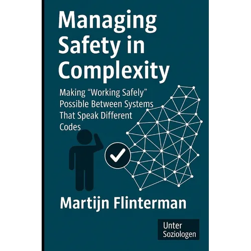 Managing Safety in Complexity: Making 'Working Safely' Possible Between Systems That Speak Different Codes