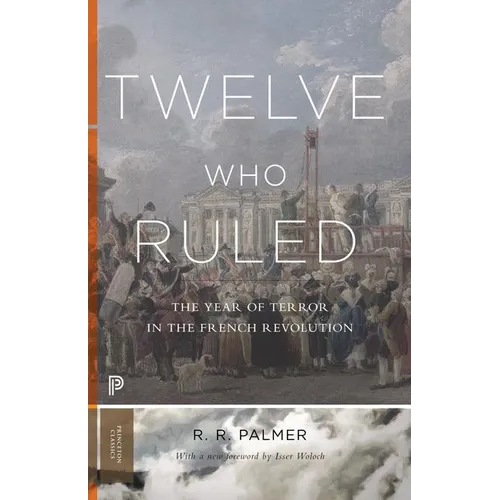Twelve Who Ruled: The Year of Terror in the French Revolution
