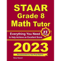 STAAR Grade 8 Math Tutor: Everything You Need to Help Achieve an Excellent Score