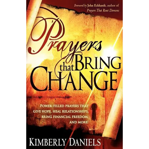Prayers That Bring Change: Power-Filled Prayers That Give Hope, Heal Relationships, Bring Financial Freedom and More!