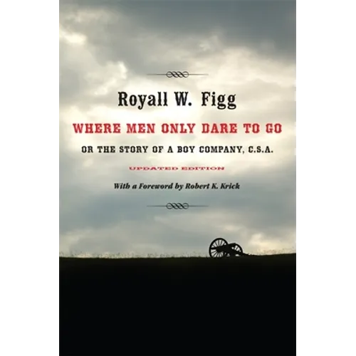 Where Men Only Dare to Go: Or the Story of a Boy Company, C.S.A. (Updated)
