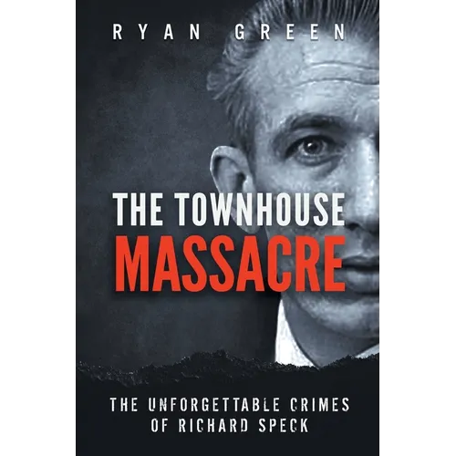 The Townhouse Massacre: The Unforgettable Crimes of Richard Speck