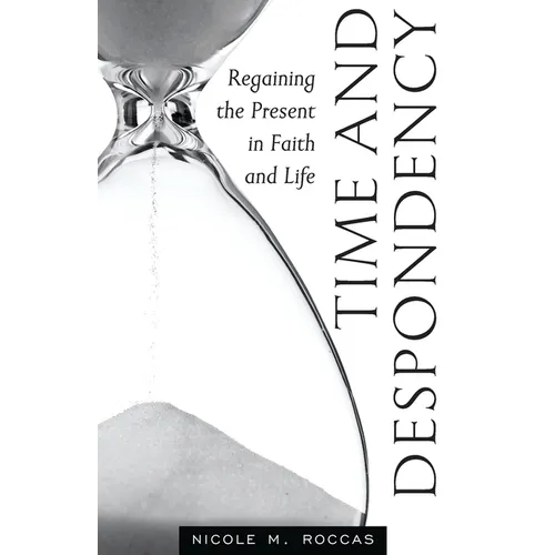 Time and Despondency: Regaining the Present in Faith and Life