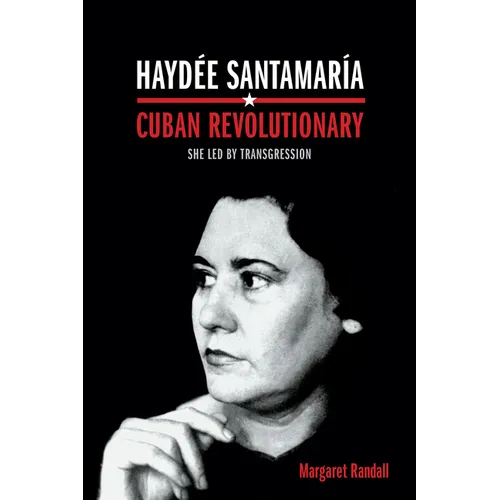 Haydée Santamaría, Cuban Revolutionary: She Led by Transgression