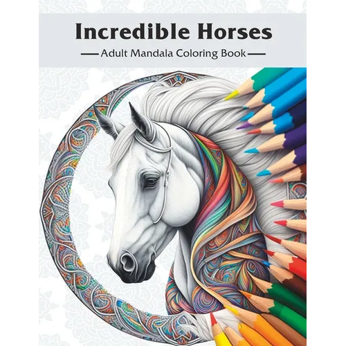 Incredible Horses: Adult Mandala Coloring Book