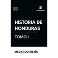 Historia de Honduras Tomo I