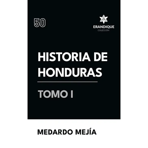 Historia de Honduras Tomo I