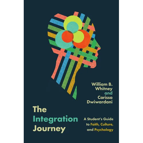 The Integration Journey: A Student's Guide to Faith, Culture, and Psychology