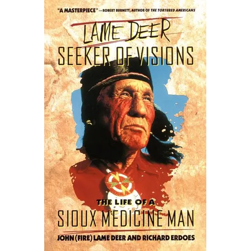 Lame Deer, Seeker of Visions: The Life of a Sioux Medicine Man
