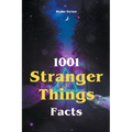 1001 Stranger Things Facts