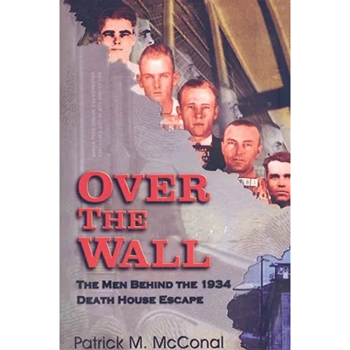 Over the Wall: The Men Behind the 1934 Death House Escape