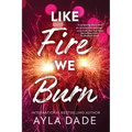 Like Fire We Burn
