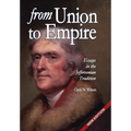 From Union to Empire: Essays in the Jeffersonian Tradition