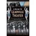 A History of Leadville Theater: Opera Houses, Variety Acts and Burlesque Shows